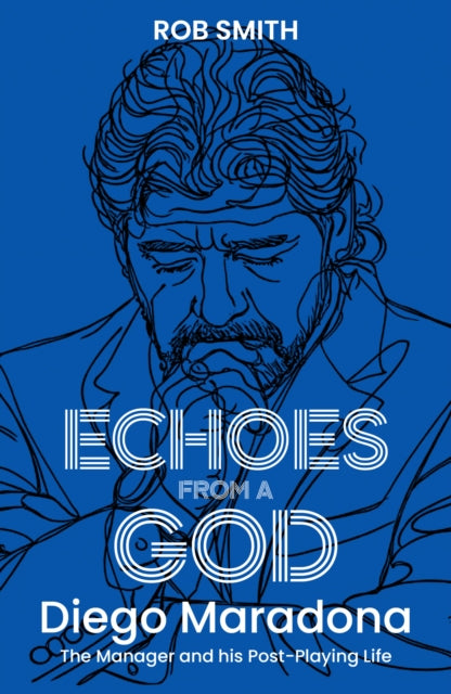 9781836804376, Echoes from a God : Diego Maradona, the Manager and His Post Playing Life