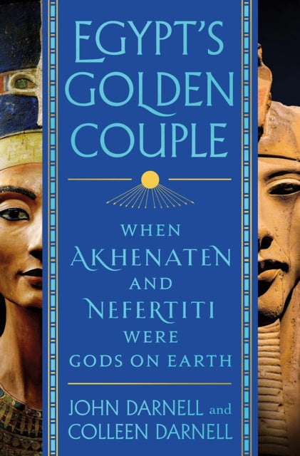 9781837050178, Egypt's Golden Couple : When Akhenaten and Nefertiti Were Gods on Earth