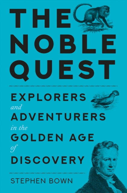 9781837050482, The Noble Quest : Explorers and Adventurers in a Golden Age of Scientific Discovery