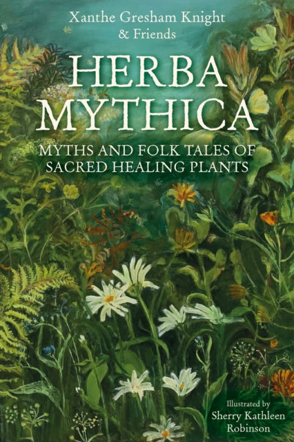 9781837052509, Herba Mythica : Myths and Folk Tales of Sacred Healing Plants
