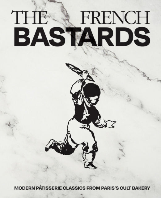9781837834853, The French Bastards : Modern Patisserie Classics from Paris's Cult Bakery