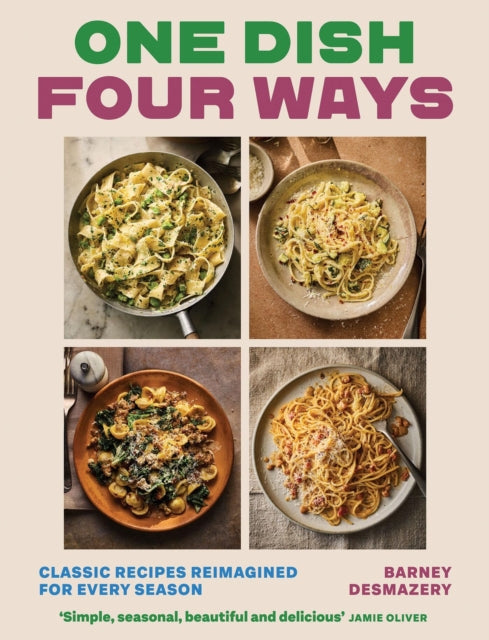 9781837836468, One Dish Four Ways : Classic Recipes Reimagined For Every Season