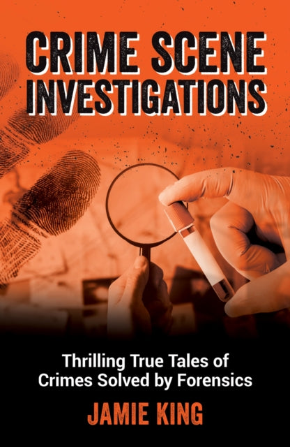 9781837996810, Crime Scene Investigations : Thrilling True Tales of Crimes Solved by Forensics