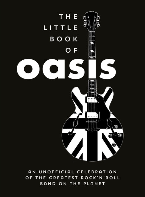 9781837997206-The Little Book of Oasis : An Unofficial Celebration of the Greatest Rock 'n' Roll Band on the Planet