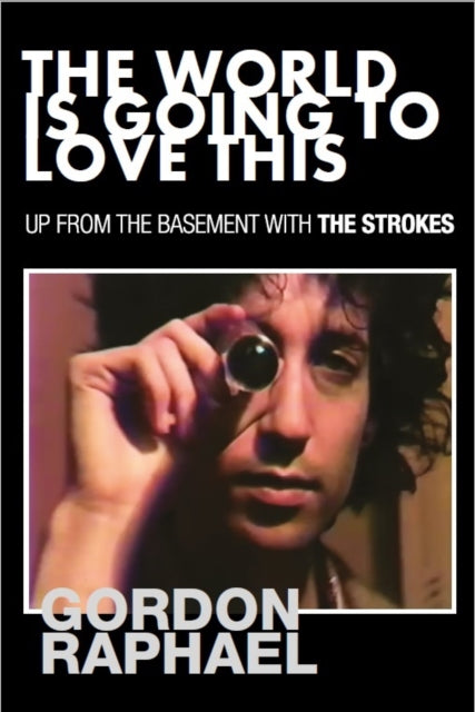 9781838403676-The World Is Going To Love This : Up From The Basement With The Strokes