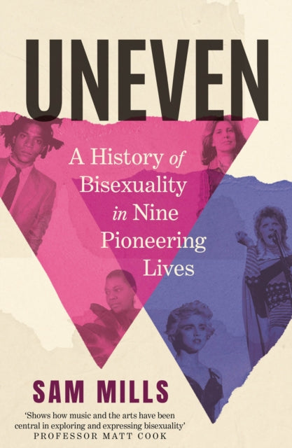 9781838956851, Uneven : A History of Bisexuality in Nine Pioneering Lives
