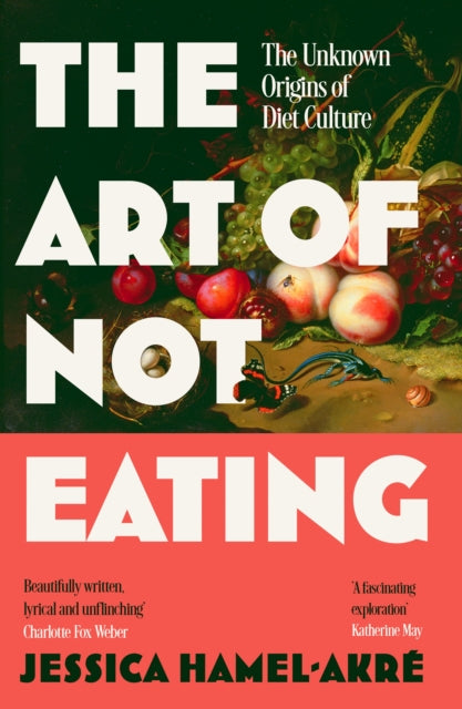 9781838957063, The Art of Not Eating : The Secret History of Diet Culture