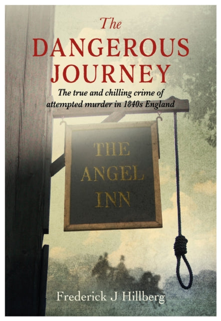 9781839528200-The Dangerous Journey : The true and chilling crime of attempted murder in 1840s England