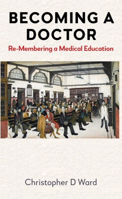 9781839997051, Becoming a Doctor : Re-Membering a Medical Education