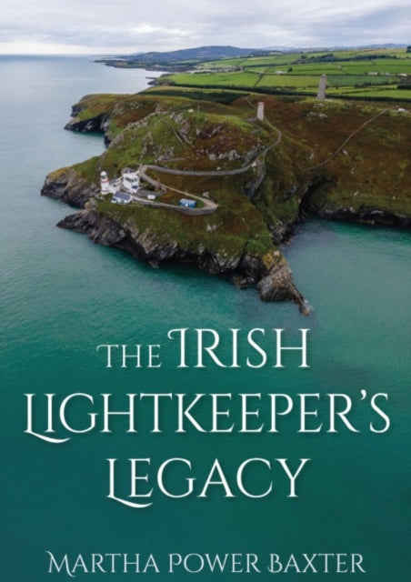 9781849956055, The Irish Lightkeeper's Legacy : Life at the Edge