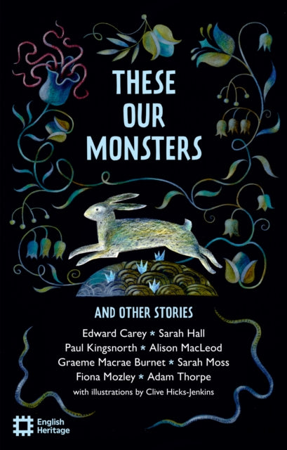 9781910907801-These Our Monsters And Other Stories : The English Heritage Book of New Folktale, Myth and Legend