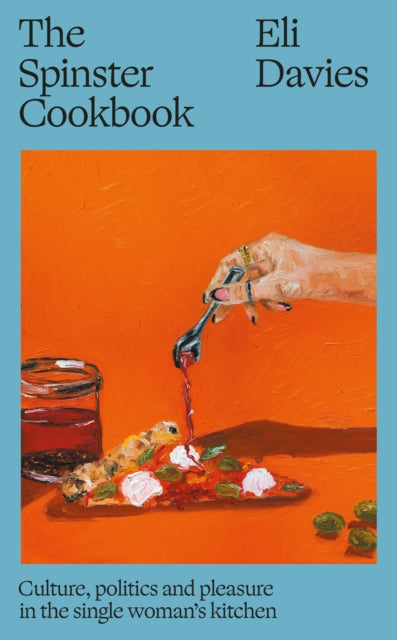 9781911648994, The Spinster Cookbook : Culture, politics and pleasure in the single woman's kitchen