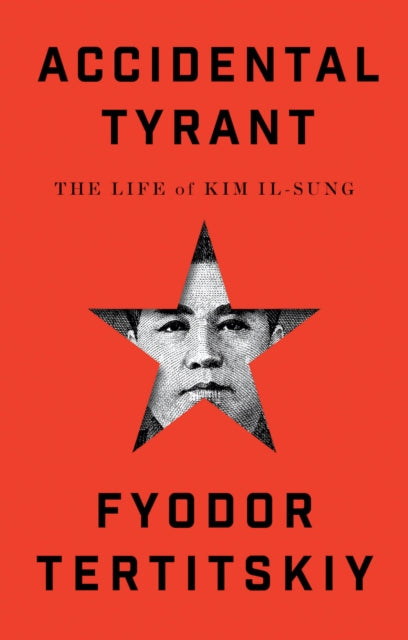 9781911723547-Accidental Tyrant : The Life of Kim Il-sung