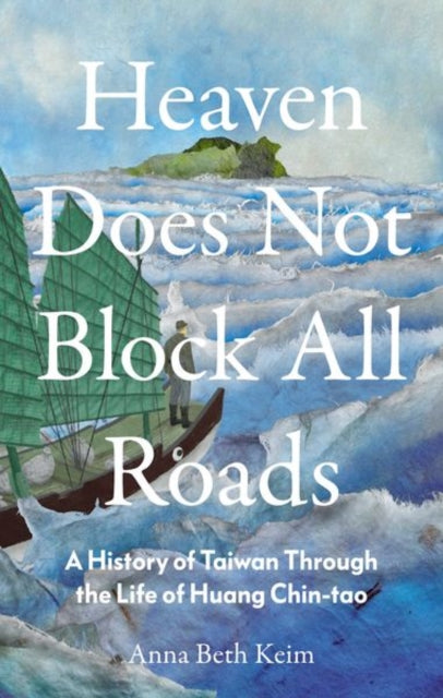 9781911723622-Heaven Does Not Block All Roads : A History of Taiwan Through the Life of Huang Chin-tao