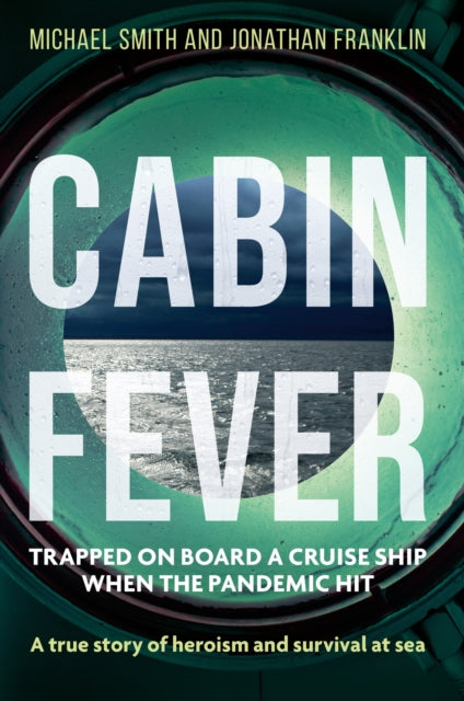 9781913068738-Cabin Fever : Trapped on board a cruise ship when the pandemic hit. A true story of heroism and survival at sea