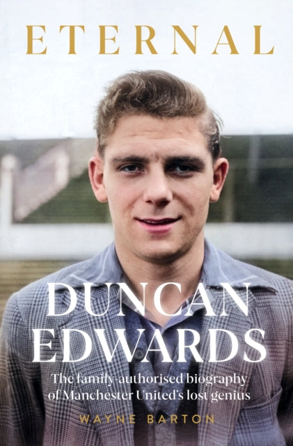9781914197697-Duncan Edwards: Eternal : An intimate portrait of Manchester United's lost genius