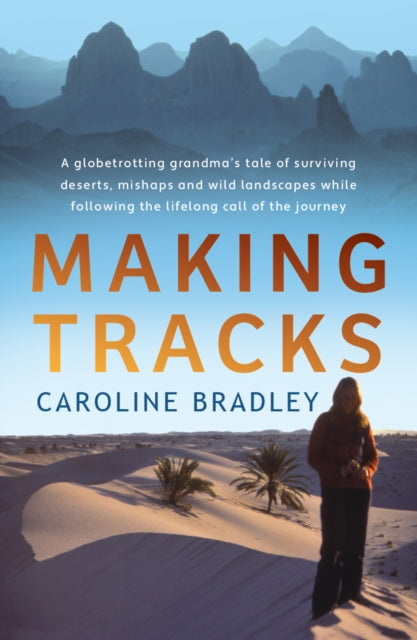 9781915067593, Making Tracks : A globetrotting grandma's tale of following the lifelong call of the journey