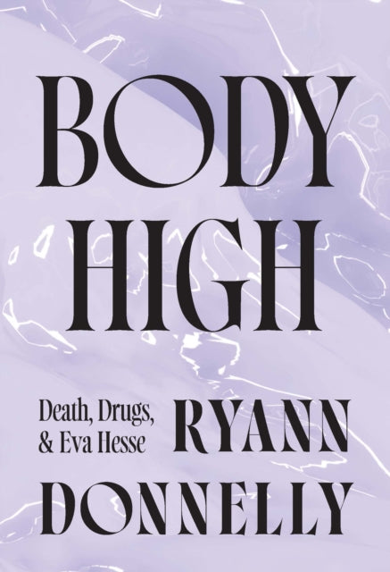 9781915672872-Body High : Death, Drugs, and Eva Hesse