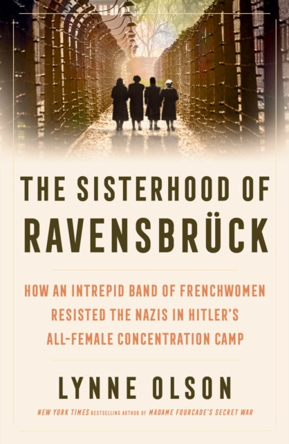9781917189118, The Sisterhood of Ravensbruck : How An Intrepid Band of Frenchwomen Resisted the Nazis in Hitler's All-Female Concentration Camp