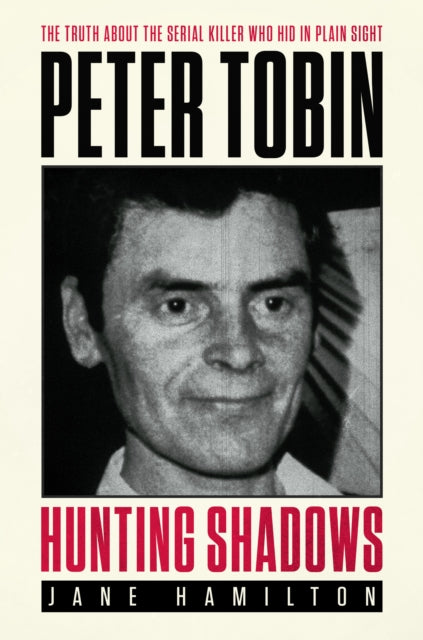 9781917439718, Hunting Shadows : The truth about the serial killer who hid in plain sight Peter Tobin