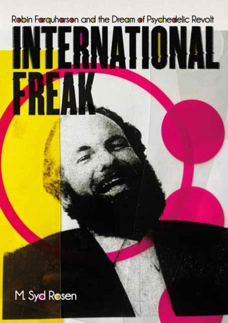 9781917674102, International Freak : Robin Farquharson and the Dream of Psychedelic Revolt