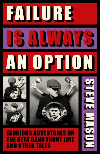 9781917923576, Failure is Always An Option : Glorious Adventures on the Beta Band Front Line and Other Tales