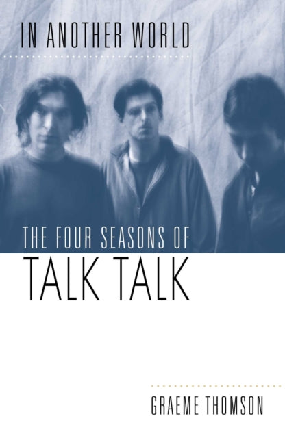 9781917923613, In Another World : The Four Seasons of Talk Talk