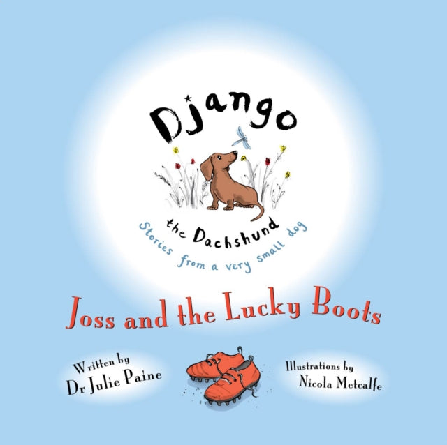 9781918428315, Django the Dachshund Stories from a Very Small Dog: Joss and the Lucky Boots