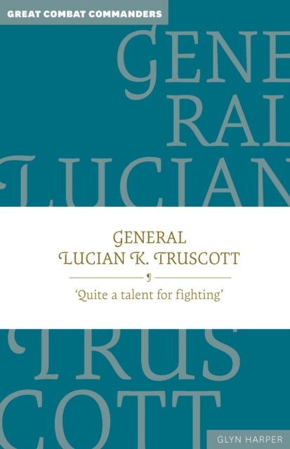 9781923011014, General Lucian K. Truscott : `Quite a talent for fighting'