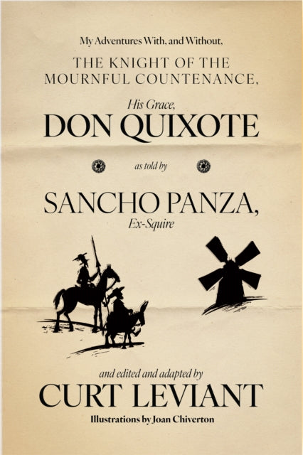 9781938603792, My Adventures With, and Without, the Knight of the Mournful Countenance, His Grace, Don Quixote, as told by Sancho Panza, Ex-Squire : edited and adapted by Curt Leviant