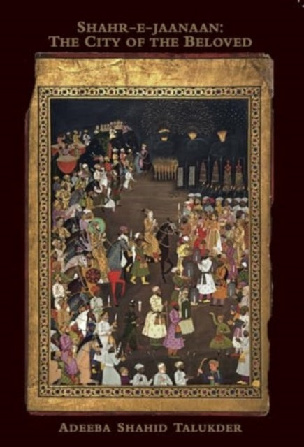 9781946482297, Shahr-E-Jaanaan : The City of the Beloved