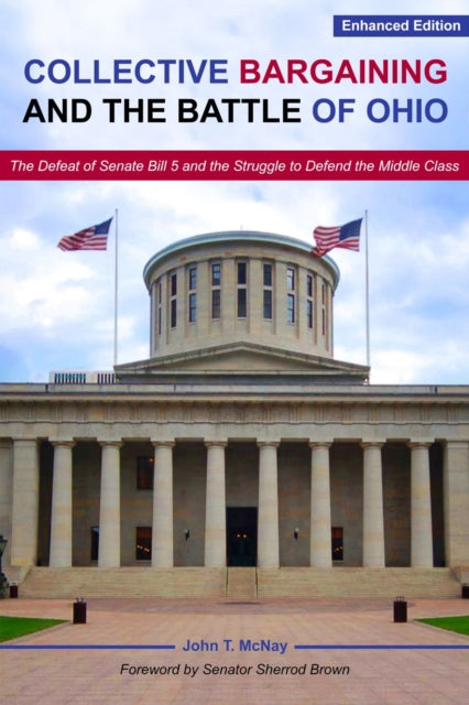 9781947602960, Collective Bargaining and the Battle for Ohio - The Defeat of Senate Bill 5 and the Struggle to Defend the Middle Class