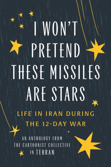 9781951491550, I Won't Pretend These Missiles Are Stars : Life in Iran During the 12-Day War