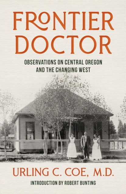 9781962645539, Frontier Doctor : Observations on Central Oregon and the Changing West