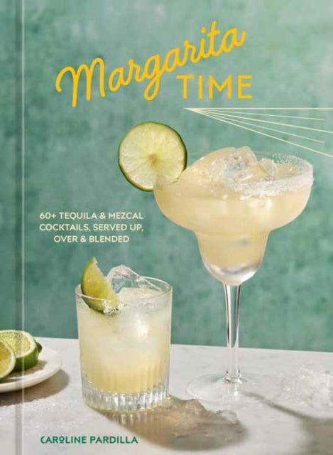 9781984862945-Margarita Time : 60+ Tequila & Mezcal Cocktails, Served Up, Over & Blended