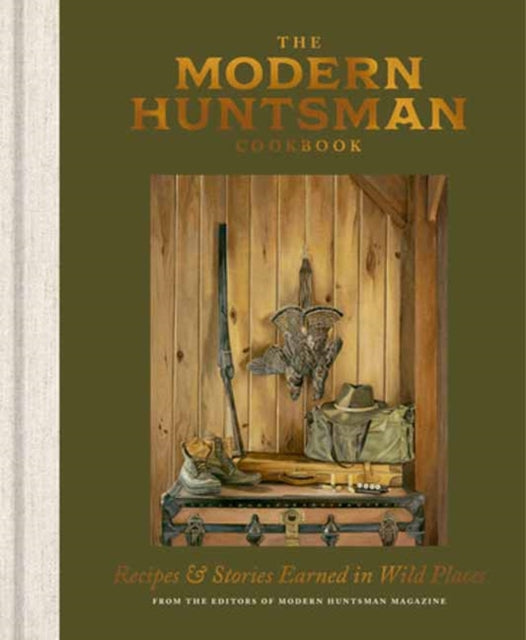 9781984863454, The Modern Huntsman Cookbook : Recipes and Stories Earned in Wild Places