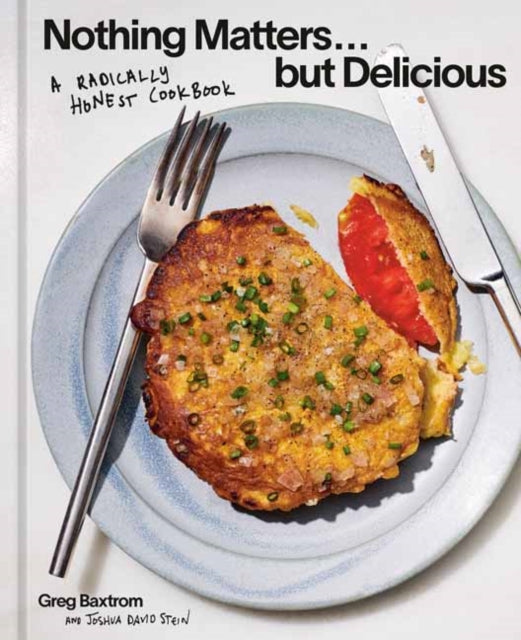 9781984863560, Nothing Matters But Delicious : A Radically Honest Cookbook