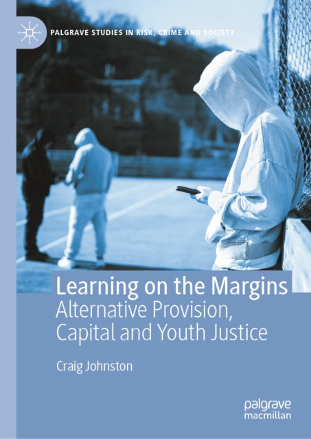 9783032259882, Learning on the Margins : Alternative Provision, Capital and Youth Justice
