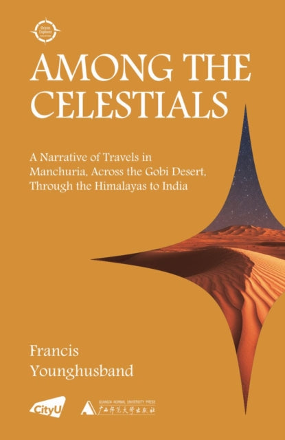 9789629377380, Among the Celestials : A Narrative of Travels in Manchuria, Across the Gobi Desert, Through the Himalayas to India