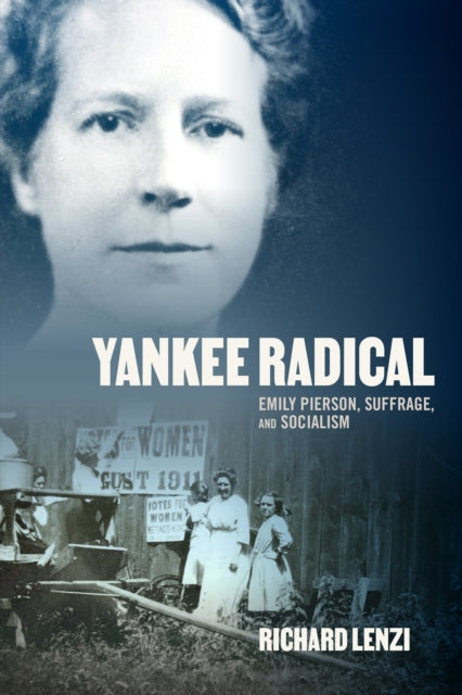 9798855806687, Yankee Radical : Emily Pierson, Suffrage, and Socialism