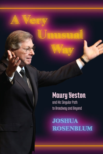 9798855807615, A Very Unusual Way : Maury Yeston and His Singular Path to Broadway and Beyond