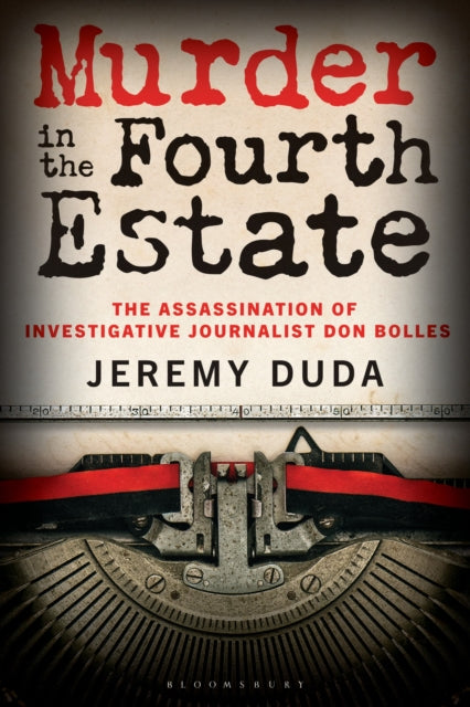 9798881805128, Murder in the Fourth Estate : The Assassination of Investigative Journalist Don Bolles