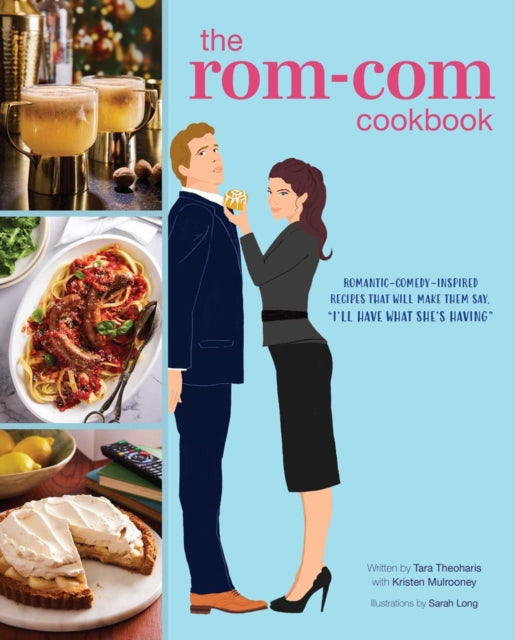 9798886637182-The Rom-Com Cookbook : Romantic-Comedy-Inspired Recipes that Will Make Them Say "I'll Have What She's Having"