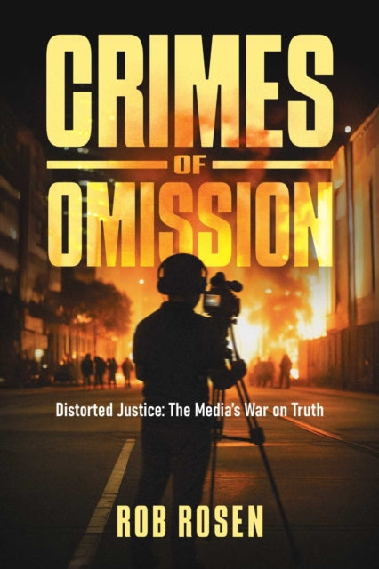9798888459744, Crimes of Omission : Distorted Justice: The Media's War on Truth