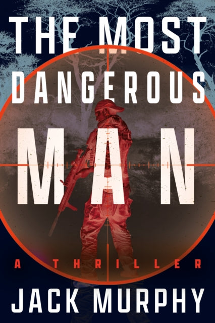 9798892424509, The Most Dangerous Man : A Jeremy Lopez, US Army Ranger Thriller