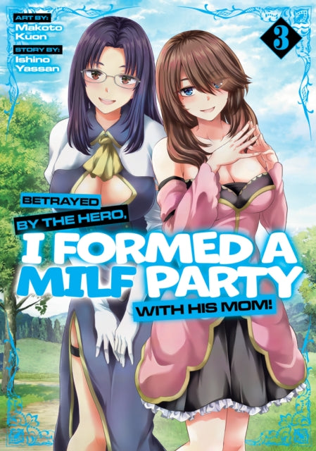 9798893736014, Betrayed by the Hero, I Formed a MILF Party with His Mom! (Manga) Vol. 3