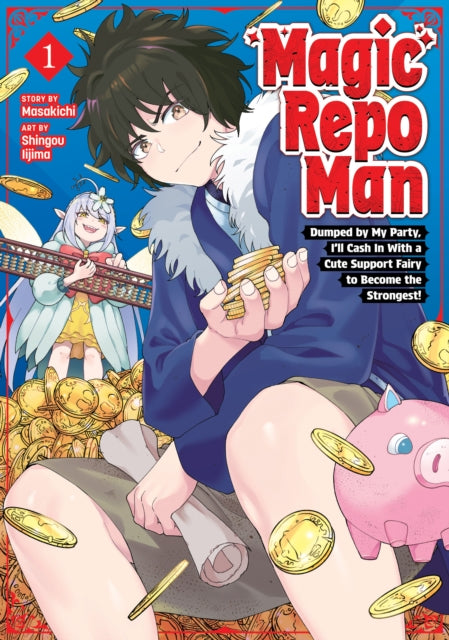 9798898630799, Magic Repo Man: Dumped by My Party, I'll Cash In With a Cute Support Fairy to Become the Strongest! Vol. 1