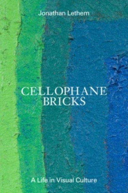 9798988670001-Cellophane Bricks : A Life in Visual Culture