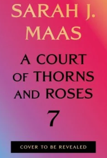 PRE-ORDER: A Court of Thorns and Roses 7