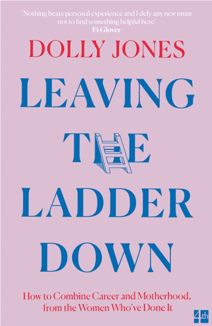 9780008431426, Leaving the Ladder Down : How to Combine Career and Motherhood, from the Women Who'Ve Done it